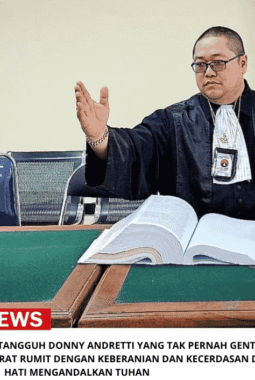 Rekam Jejak Advokat Tangguh Donny Andretti yang Tak Pernah Gentar Selesaikan Perkara Berat Rumit dengan Keberanian dan Kecerdasan dan Hati Mengandalkan TUHAN